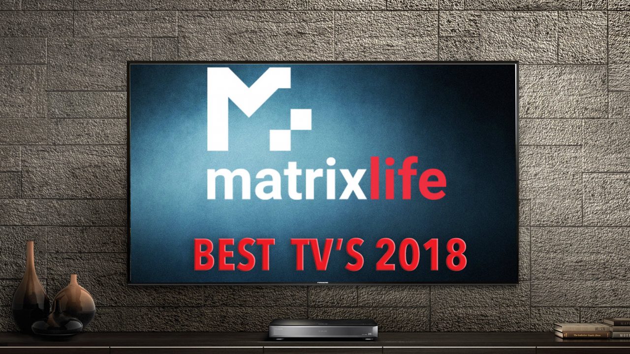 Top 5 TV’s 2018: Οι κορυφαίες τηλεοράσεις της χρονιάς