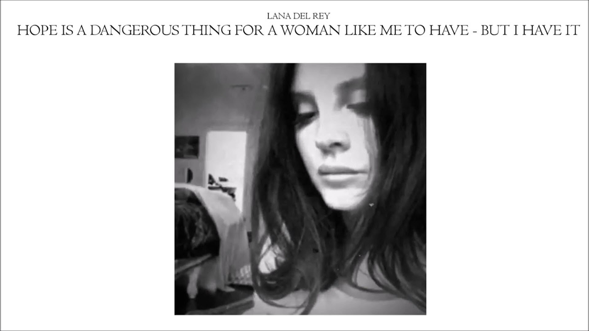 Lana Del Rey “hope is a dangerous thing for a woman like me to have